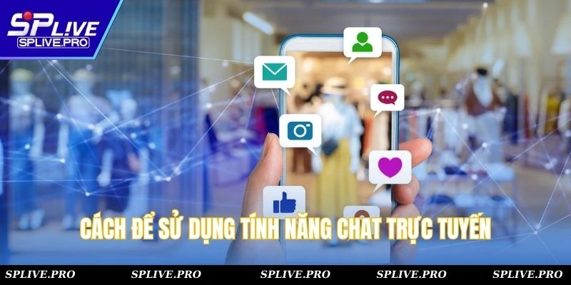 Cách để sử dụng tính năng chat trực tuyến