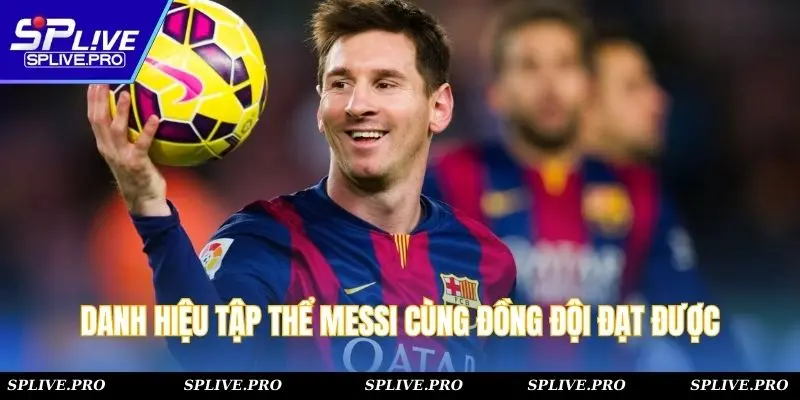 Danh hiệu tập thể Messi cùng đồng đội đạt được