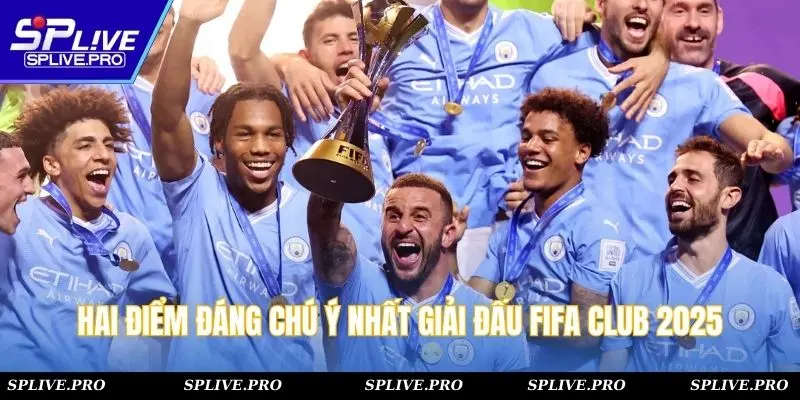 Hai điểm đáng chú ý nhất giải đấu FIFA Club 2025