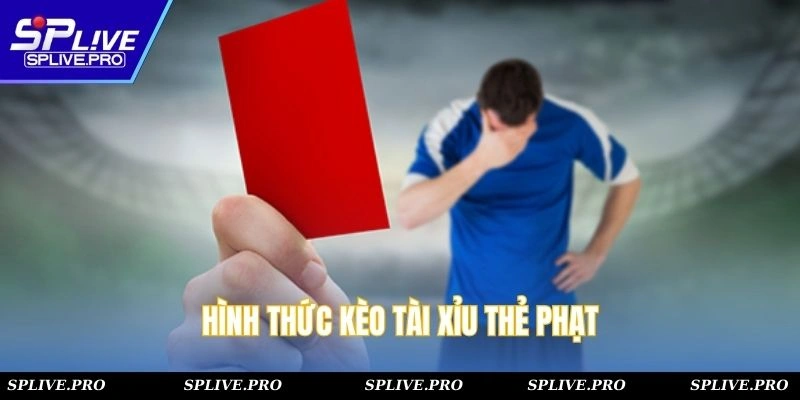 Hình thức kèo tài xỉu thẻ phạt