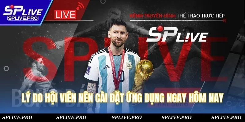 Lý do hội viên nên cài đặt ứng dụng ngay hôm nay