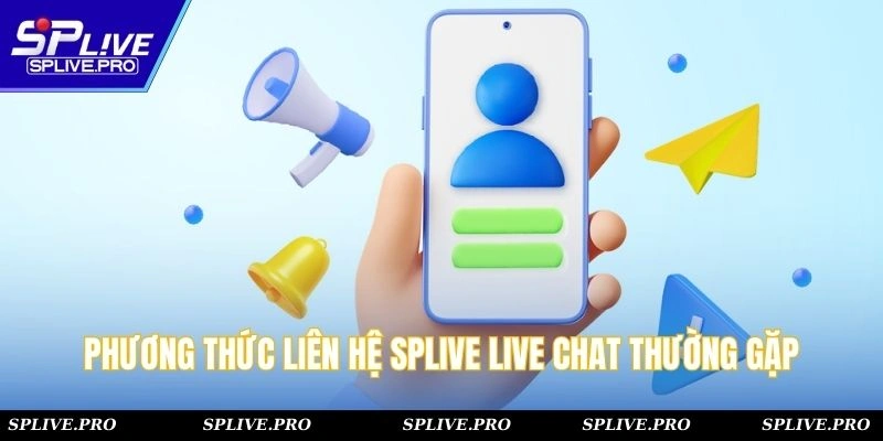 Phương thức liên hệ SPLIVE live chat thường gặp