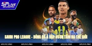 Saudi Pro League - Bóng Đá Ả Rập Vươn Tầm Ra Thế Giới
