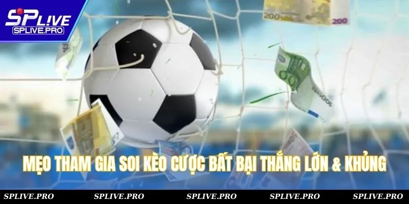 Mẹo tham gia soi kèo cược bất bại thắng lớn & khủng