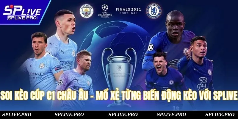 Soi Kèo Cúp C1 Châu Âu - Mổ Xẻ Từng Biến Động Kèo Với SPLIVE
