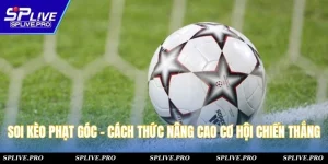 Soi Kèo Phạt Góc - Cách Thức Nâng Cao Cơ Hội Chiến Thắng