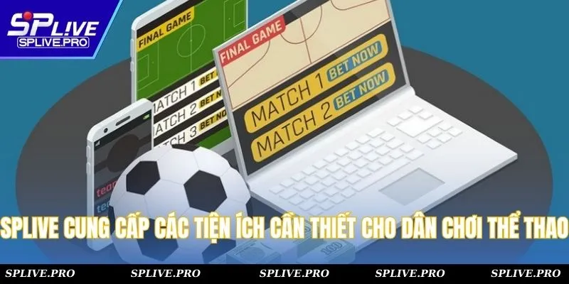 SPLIVE cung cấp đầy đủ các tiện ích cần thiết cho dân chơi thể thao