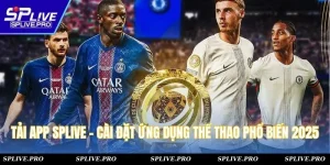 Tải App SPLIVE - Cài Đặt Ứng Dụng Thể Thao Phổ Biến 2025