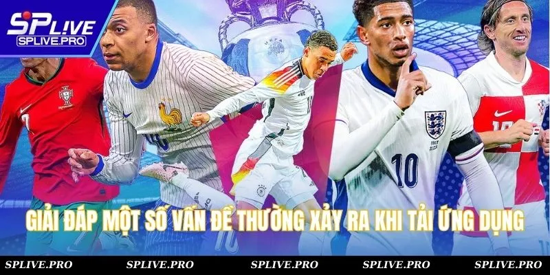 Giải đáp một số vấn đề thường xảy ra khi tải ứng dụng