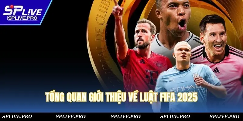 Tổng quan giới thiệu về luật FIFA 2025