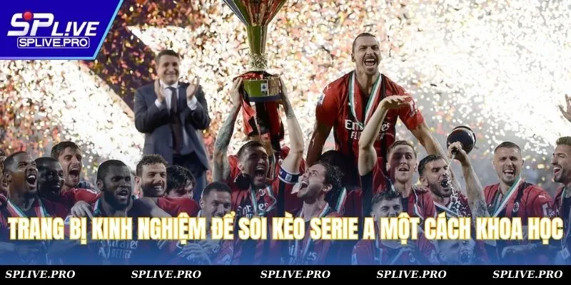 Trang bị kinh nghiệm để soi kèo Serie A một cách khoa học